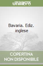 Bavaria. Ediz. inglese libro