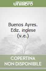 Buenos Ayres. Ediz. inglese (v.e.) libro