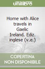 Home with Alice travels in Gaelic Ireland. Ediz. inglese (v.e.) libro