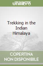 Trekking in indian Himalaya. Ediz. inglese (v.e.) libro