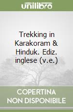 Trekking in Karakoram & Hinduk. Ediz. inglese (v.e.) libro