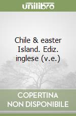 Chile & easter Island. Ediz. inglese (v.e.)