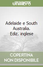 Adelaide e South Australia. Ediz. inglese libro