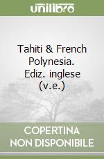 Tahiti & French Polynesia. Ediz. inglese (v.e.)