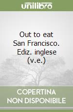 Out to eat San Francisco. Ediz. inglese (v.e.) libro