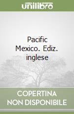 Pacific Mexico. Ediz. inglese libro