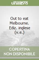 Out to eat Melbourne. Ediz. inglese (v.e.) libro