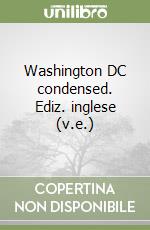 Washington DC condensed. Ediz. inglese (v.e.)