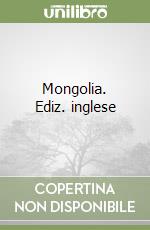 Mongolia. Ediz. inglese libro