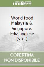 World food Malaysia & Singapore. Ediz. inglese (v.e.) libro