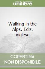 Walking in the Alps. Ediz. inglese
