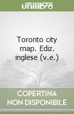 Toronto city map. Ediz. inglese (v.e.) libro