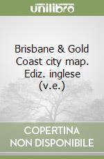 Brisbane & Gold Coast city map. Ediz. inglese (v.e.) libro