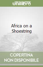 Africa on a shoestring. Ediz. inglese (v.e.) libro
