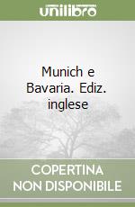 Munich e Bavaria. Ediz. inglese