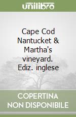 Cape Cod Nantucket & Martha's vineyard. Ediz. inglese libro