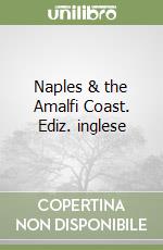 Naples & the Amalfi Coast. Ediz. inglese libro