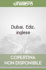 Dubai. Ediz. inglese libro