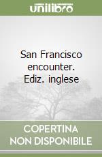 San Francisco encounter. Ediz. inglese libro