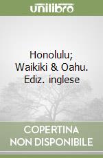 Honolulu; Waikiki & Oahu. Ediz. inglese libro