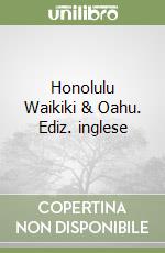 Honolulu Waikiki & Oahu. Ediz. inglese libro