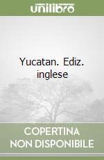 Yucatan. Ediz. inglese