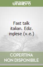 Fast talk italian. Ediz. inglese (v.e.) libro