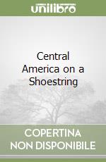 Central America on a shoestring. Ediz. inglese (v.e.) libro