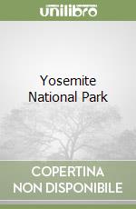 Yosemite National Park. Ediz. inglese (v.e.) libro