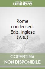 Rome condensed. Ediz. inglese (v.e.) libro