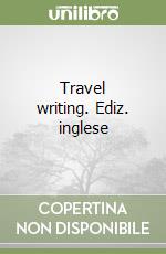 Travel writing. Ediz. inglese libro