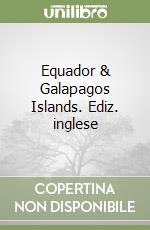 Equador & Galapagos Islands. Ediz. inglese libro