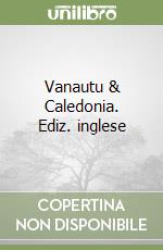 Vanautu & Caledonia. Ediz. inglese libro