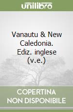 Vanautu & New Caledonia. Ediz. inglese (v.e.) libro