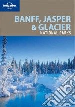 Banff, Jasper & Glacier National Parks. Ediz. inglese libro