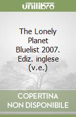 The Lonely Planet Bluelist 2007. Ediz. inglese (v.e.) libro