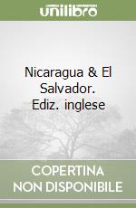 Nicaragua & El Salvador. Ediz. inglese libro