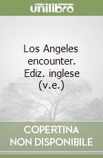 Los Angeles encounter. Ediz. inglese (v.e.) libro