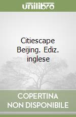 Citiescape Beijing. Ediz. inglese libro