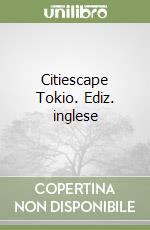 Citiescape Tokio. Ediz. inglese libro