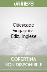 Citiescape Singapore. Ediz. inglese libro