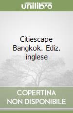 Citiescape Bangkok. Ediz. inglese libro