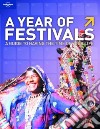 A year of festivals. A guide to having the time of your life libro