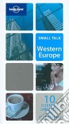 Small talk Western Europe. Ediz. inglese libro