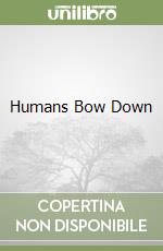 Humans Bow Down