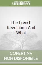 The French Revolution And What