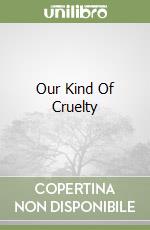 Our Kind Of Cruelty