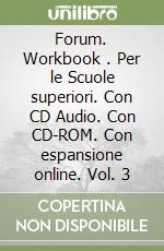 Forum. Workbook . Per le Scuole superiori. Con CD Audio. Con CD-ROM. Con espansione online. Vol. 3 libro