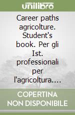 Career paths agricolture. Student's book. Per gli Ist. professionali per l'agricoltura. Con CD Audio libro