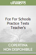 Fce For Schools Practice Tests Teacher's libro